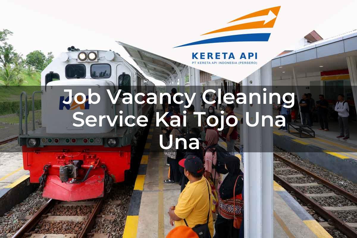 Job Vacancy Cleaning Service KAI Tojo Una Una Tahun 2025