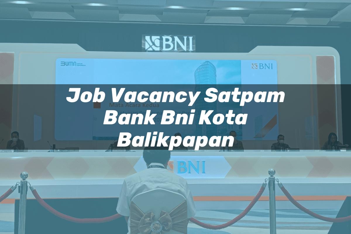 Job Vacancy Satpam Bank BNI Kota Balikpapan Tahun 2025