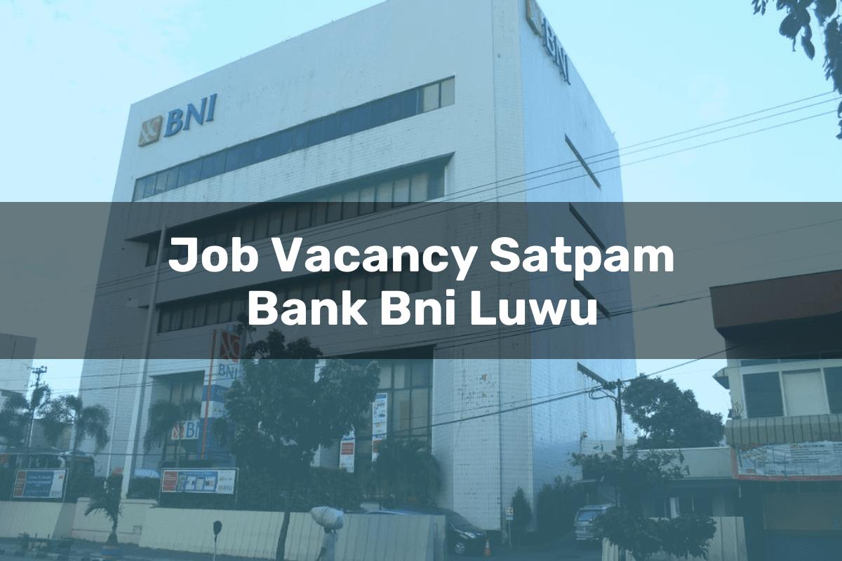 Job Vacancy Satpam Bank BNI Luwu Tahun 2025