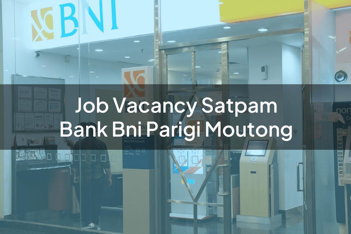 Job Vacancy Satpam Bank BNI Parigi Moutong Tahun 2025
