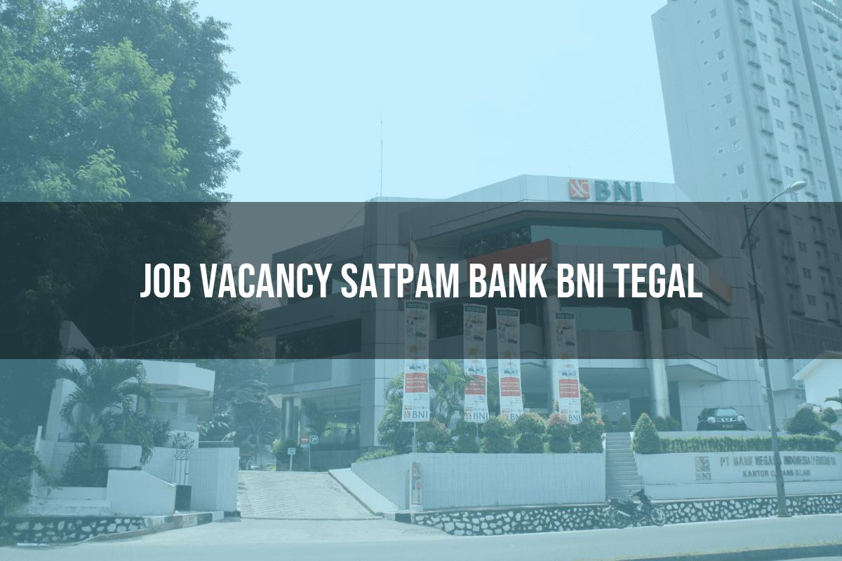Job Vacancy Satpam Bank BNI Tegal Tahun 2025