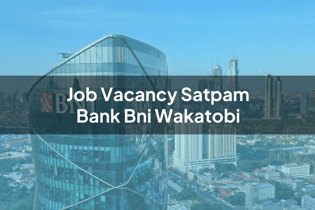 Job Vacancy Satpam Bank BNI Wakatobi Tahun 2025