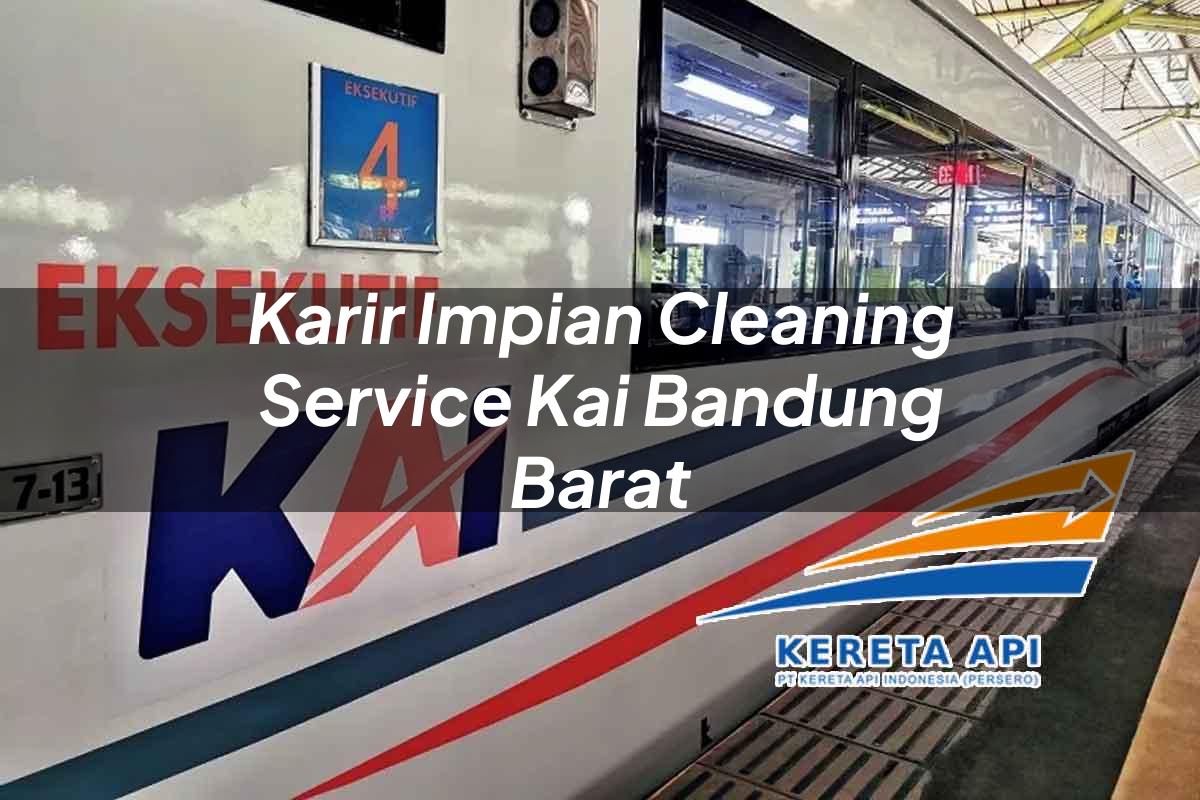 Karir Impian Cleaning Service KAI Bandung Barat Tahun 2025