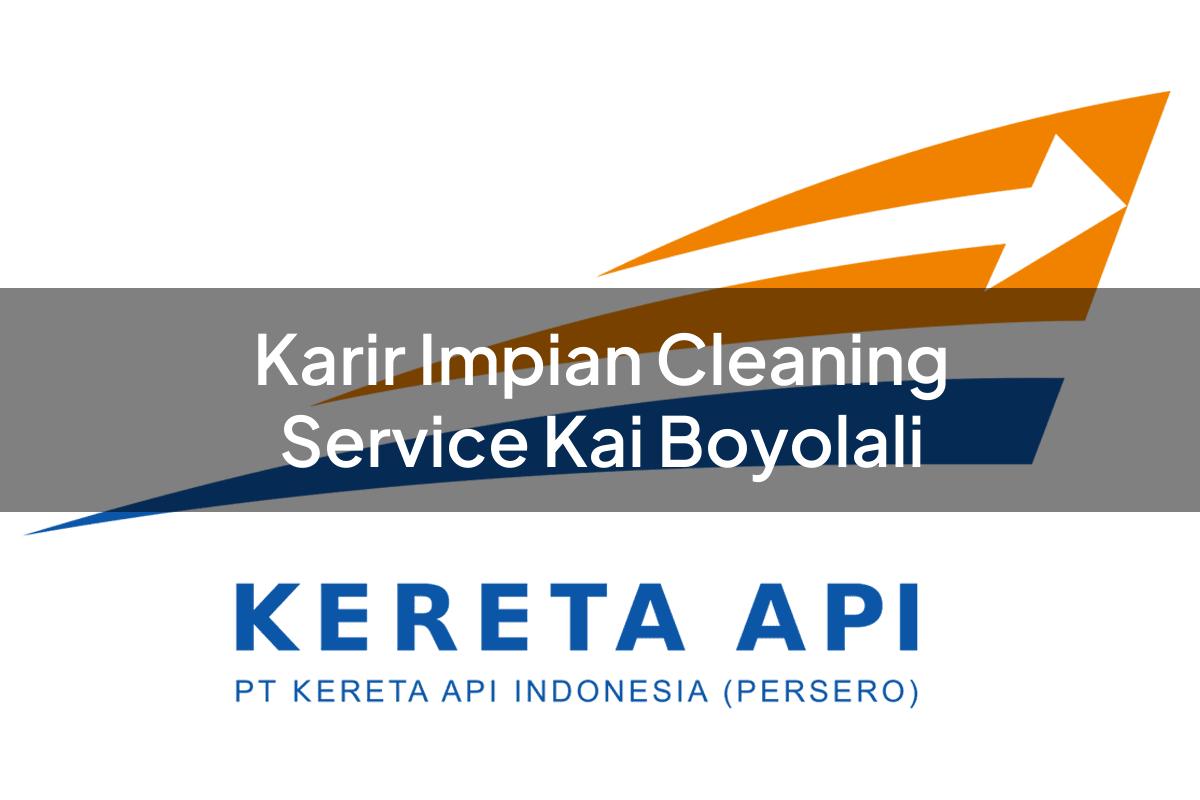 Karir Impian Cleaning Service KAI Boyolali Tahun 2025