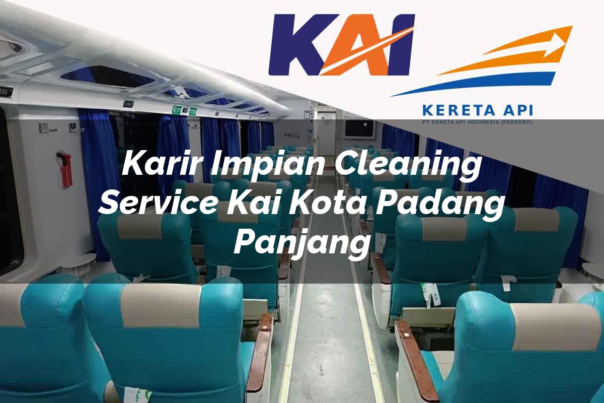 Karir Impian Cleaning Service KAI Kota Padang Panjang Tahun 2025