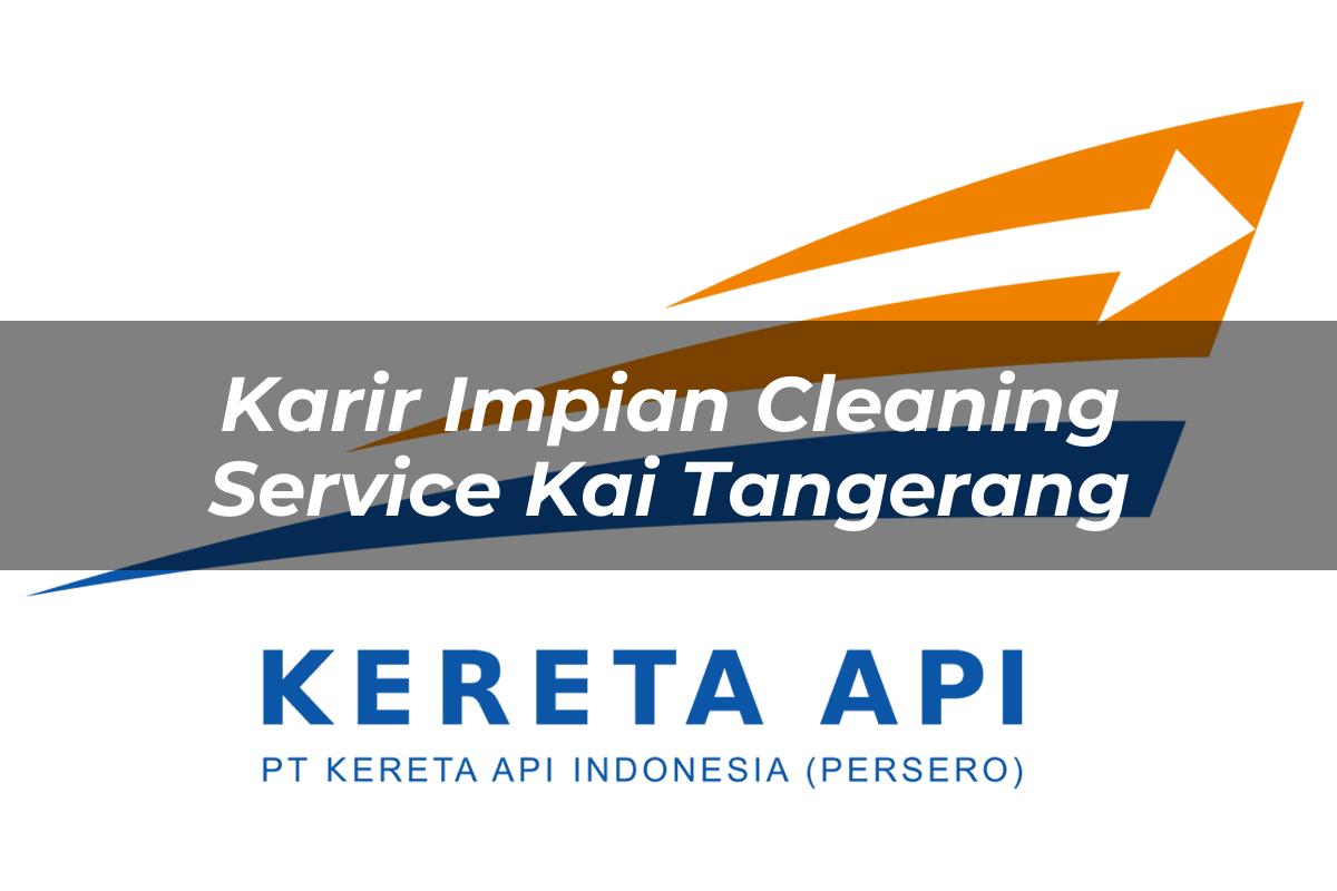 Karir Impian Cleaning Service KAI Tangerang Tahun 2025