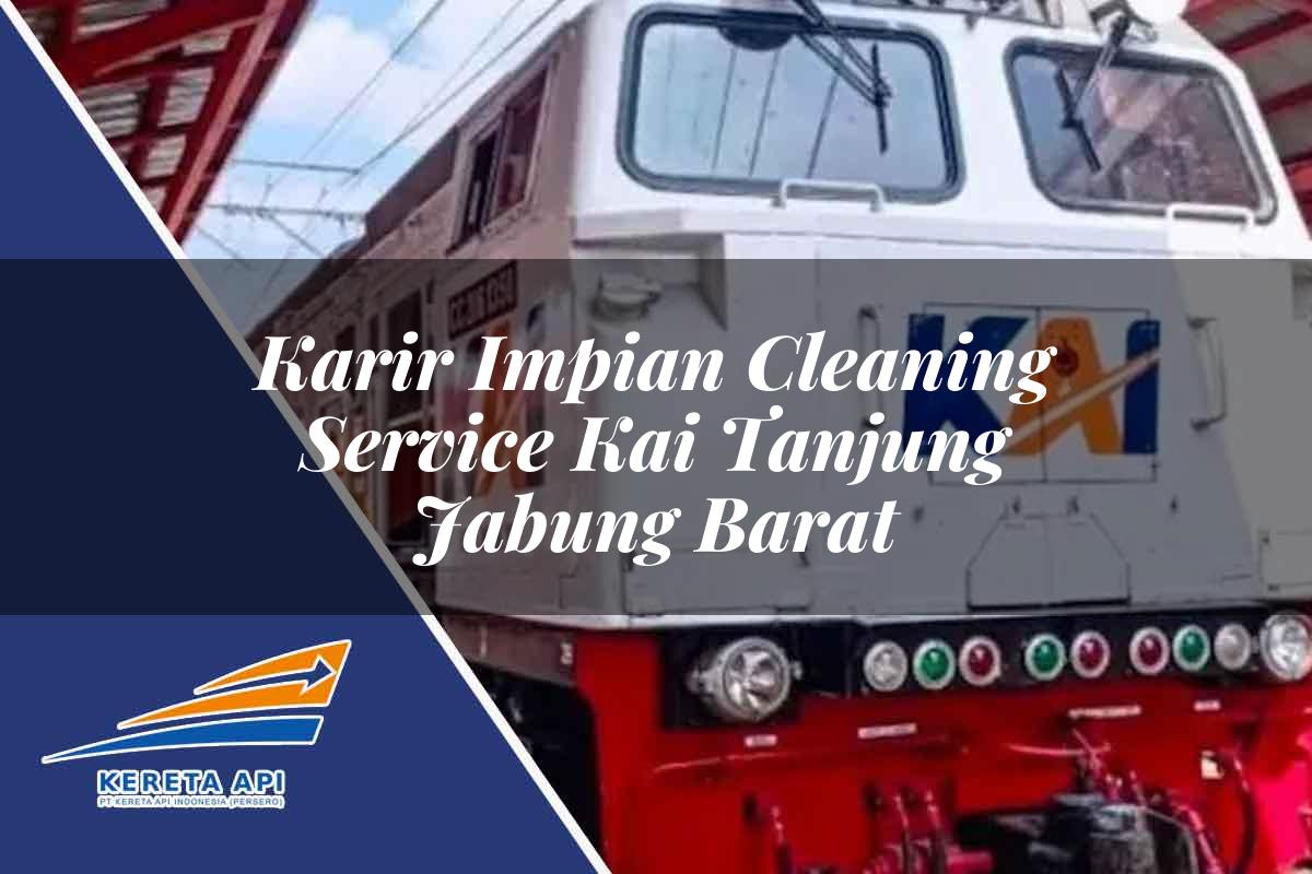 Karir Impian Cleaning Service KAI Tanjung Jabung Barat Tahun 2025