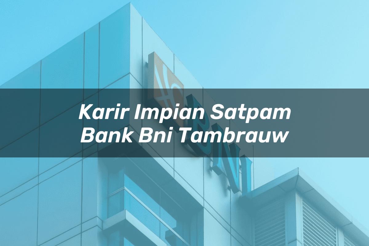 Karir Impian Satpam Bank BNI Tambrauw Tahun 2025