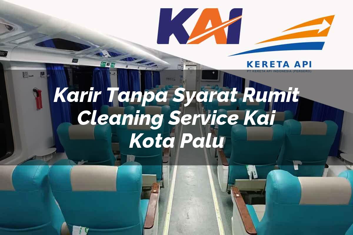 Karir Tanpa Syarat Rumit Cleaning Service KAI Kota Palu Tahun 2025
