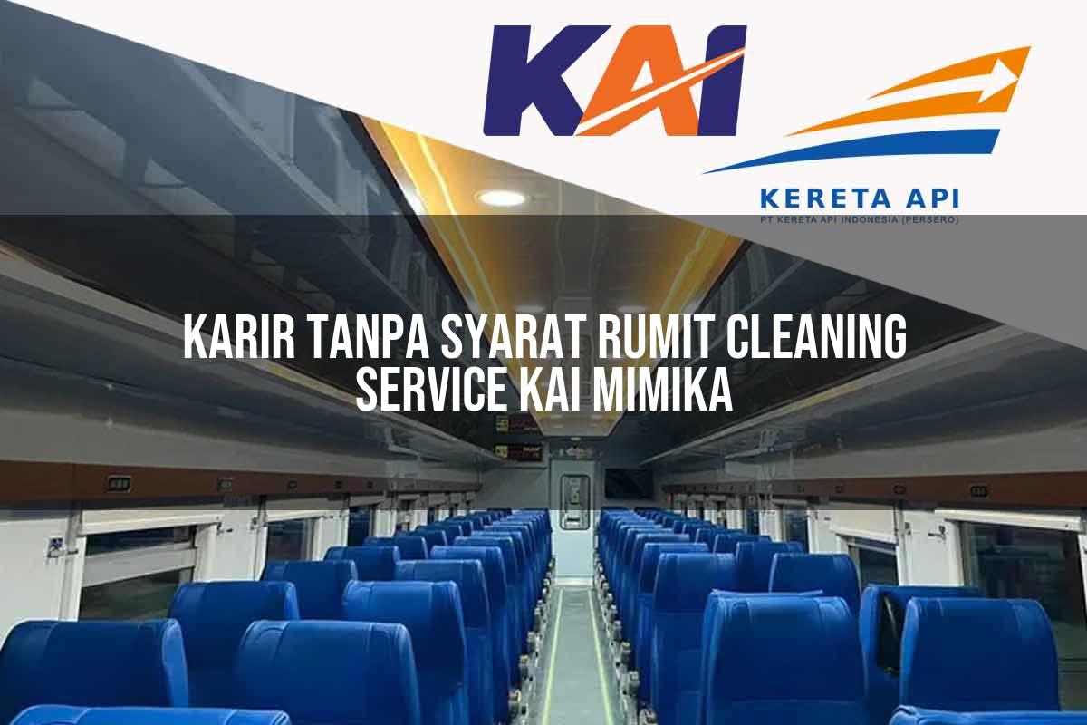 Karir Tanpa Syarat Rumit Cleaning Service KAI Mimika Tahun 2025