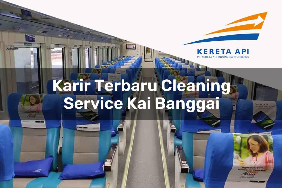 Karir Terbaru Cleaning Service KAI Banggai Tahun 2025