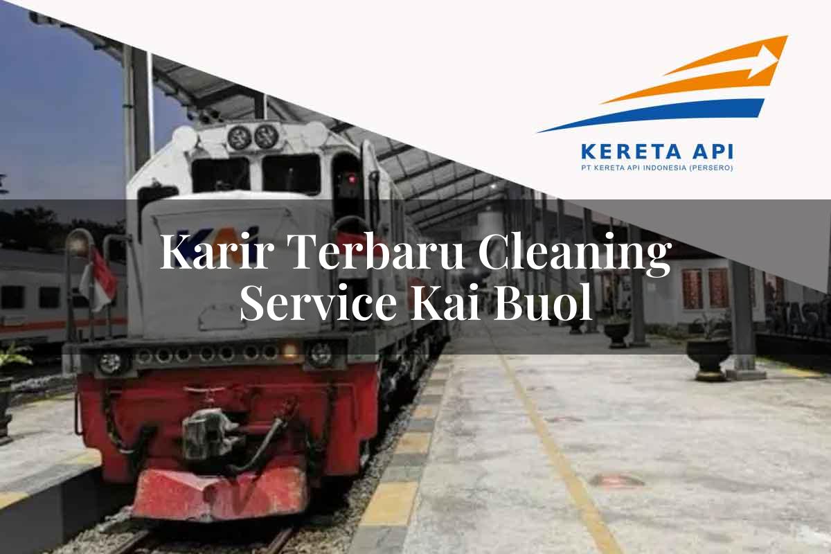 Karir Terbaru Cleaning Service KAI Buol Tahun 2025