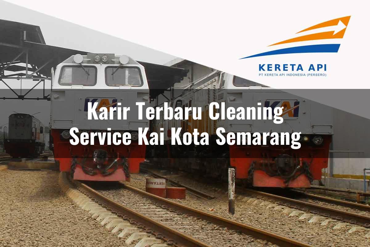 Karir Terbaru Cleaning Service KAI Kota Semarang Tahun 2025