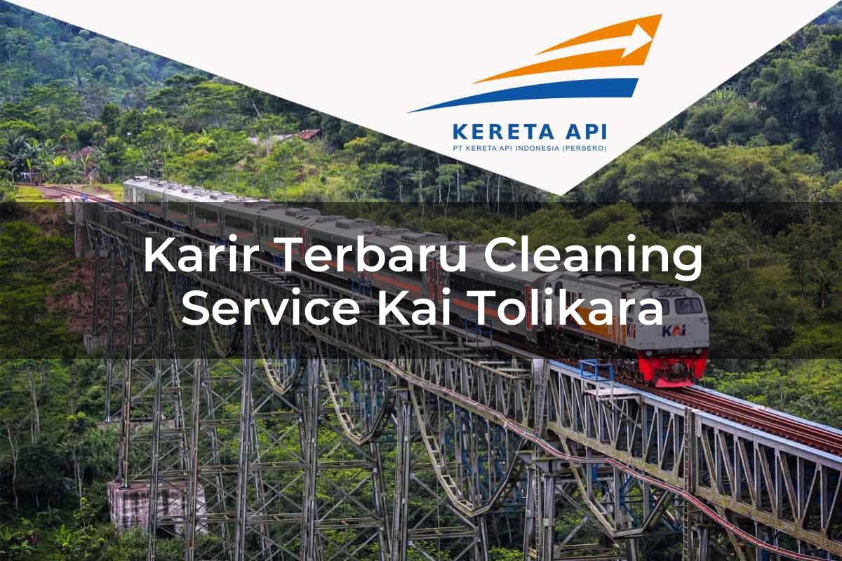 Karir Terbaru Cleaning Service KAI Tolikara Tahun 2025