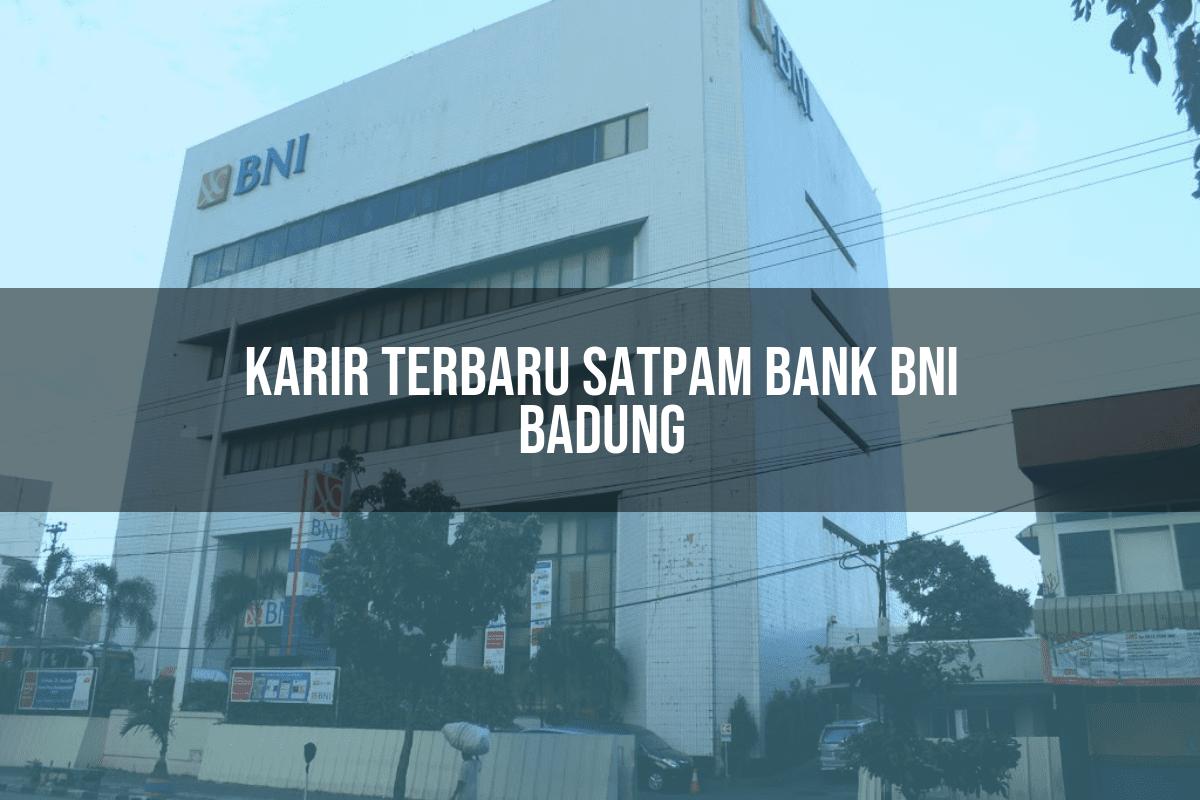 Karir Terbaru Satpam Bank BNI Badung Tahun 2025