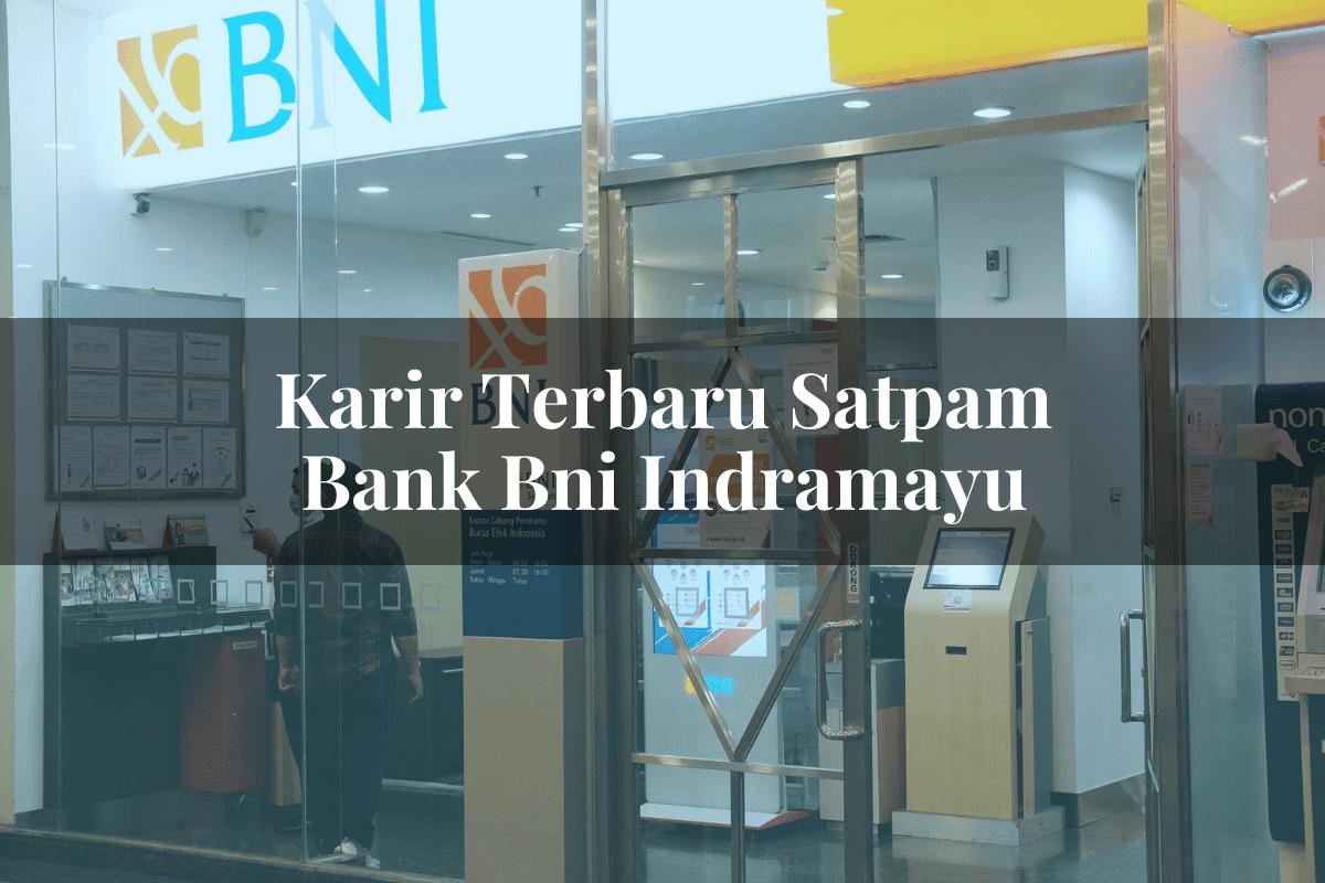 Karir Terbaru Satpam Bank BNI Indramayu Tahun 2025