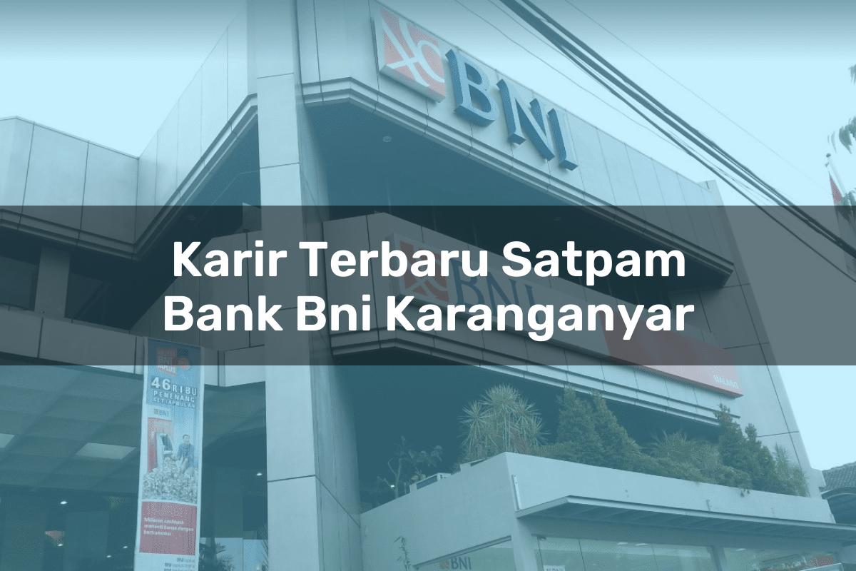 Karir Terbaru Satpam Bank BNI Karanganyar Tahun 2025