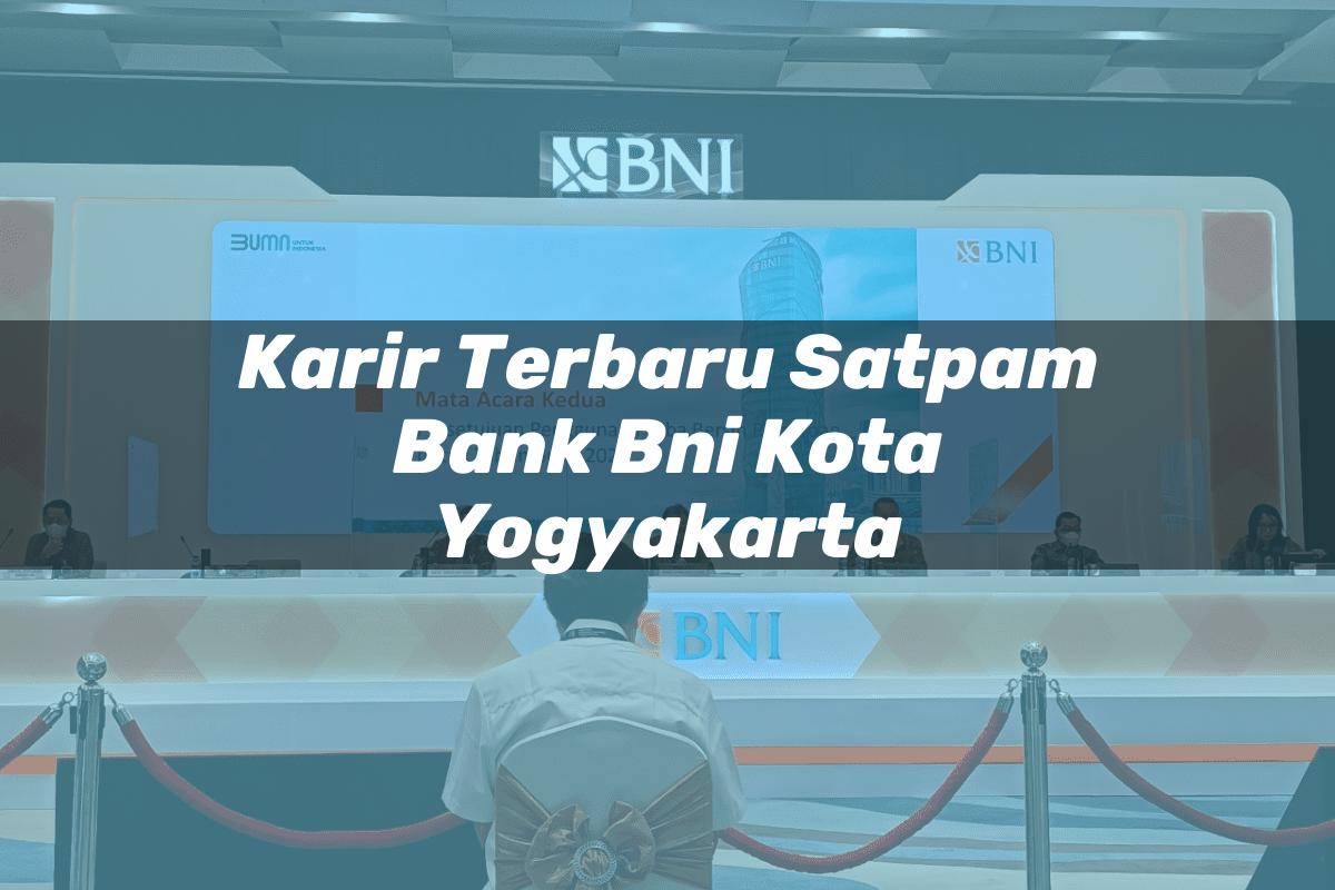 Karir Terbaru Satpam Bank BNI Kota Yogyakarta Tahun 2025