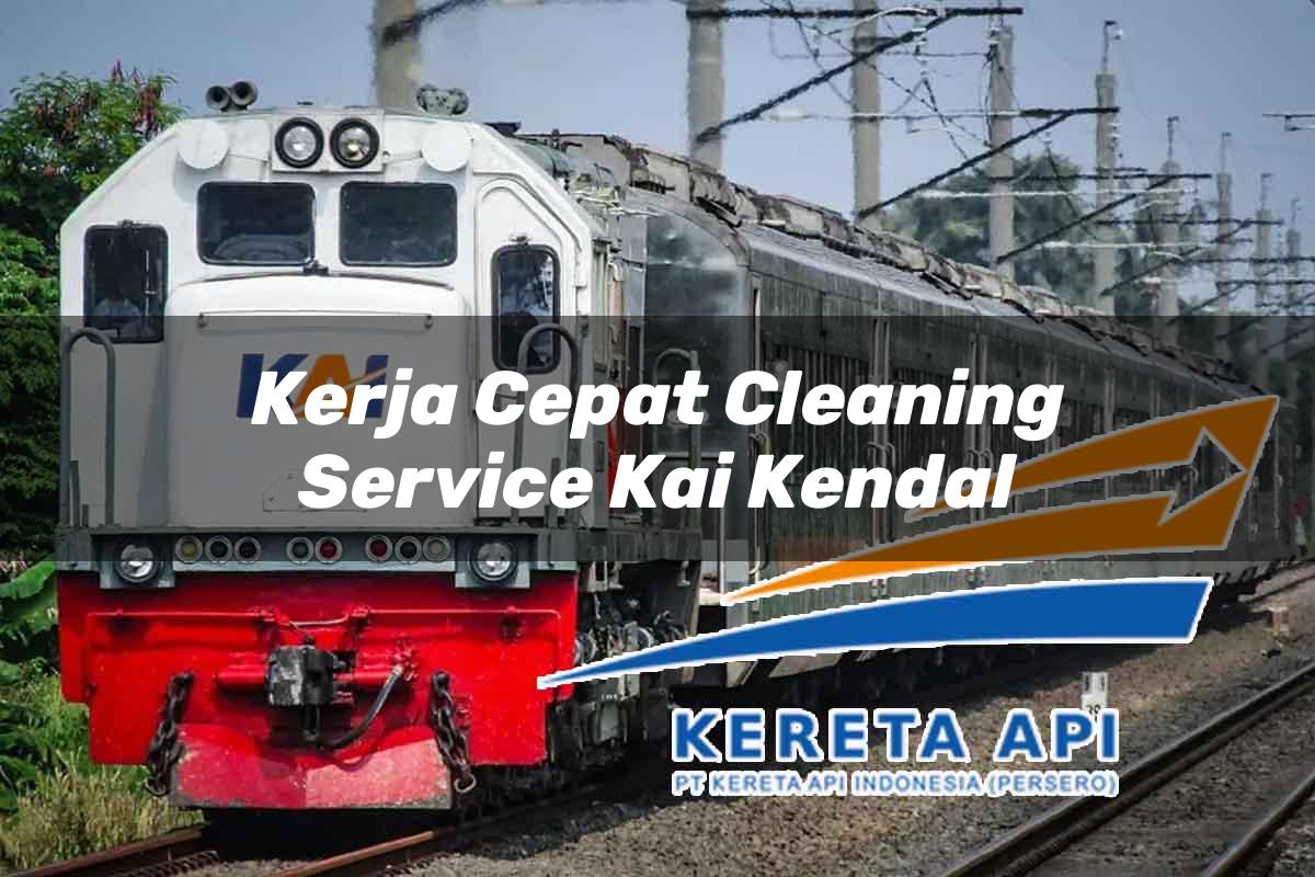 Kerja Cepat Cleaning Service KAI Kendal Tahun 2025