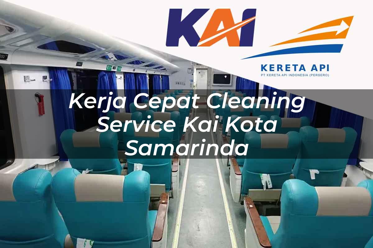 Kerja Cepat Cleaning Service KAI Kota Samarinda Tahun 2025