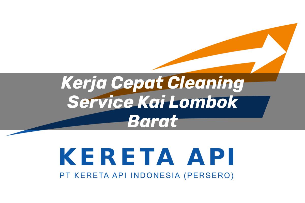 Kerja Cepat Cleaning Service KAI Lombok Barat Tahun 2025