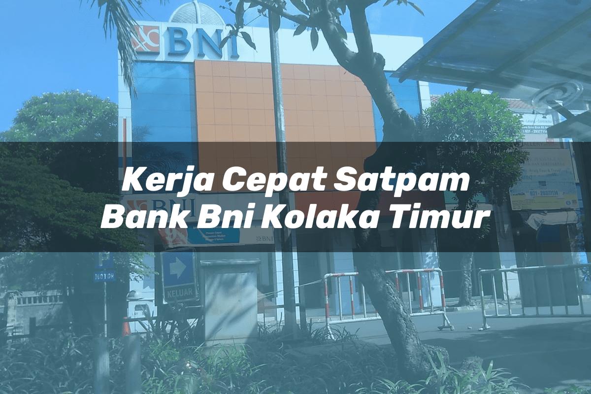 Kerja Cepat Satpam Bank BNI Kolaka Timur Tahun 2025