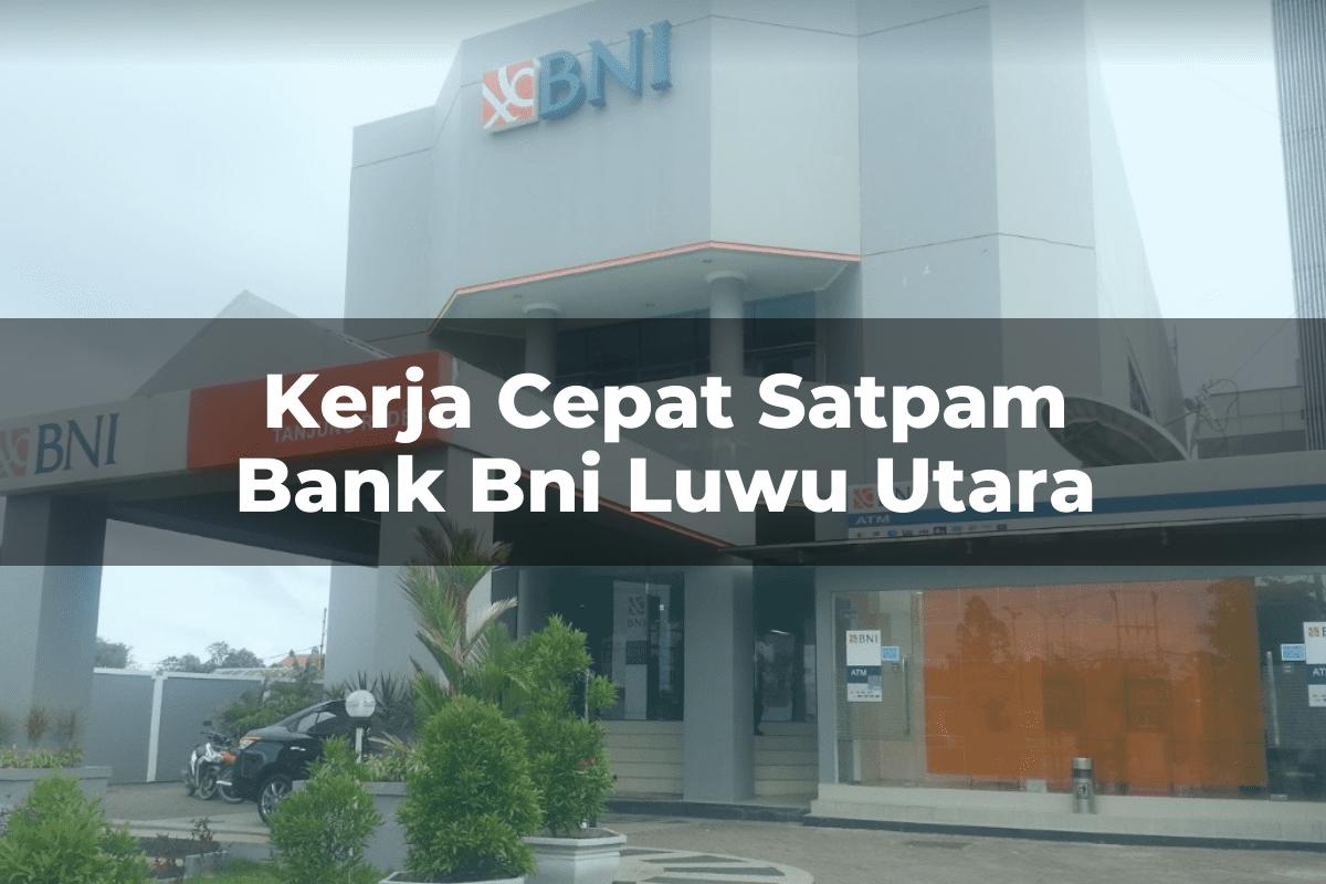 Kerja Cepat Satpam Bank BNI Luwu Utara Tahun 2025
