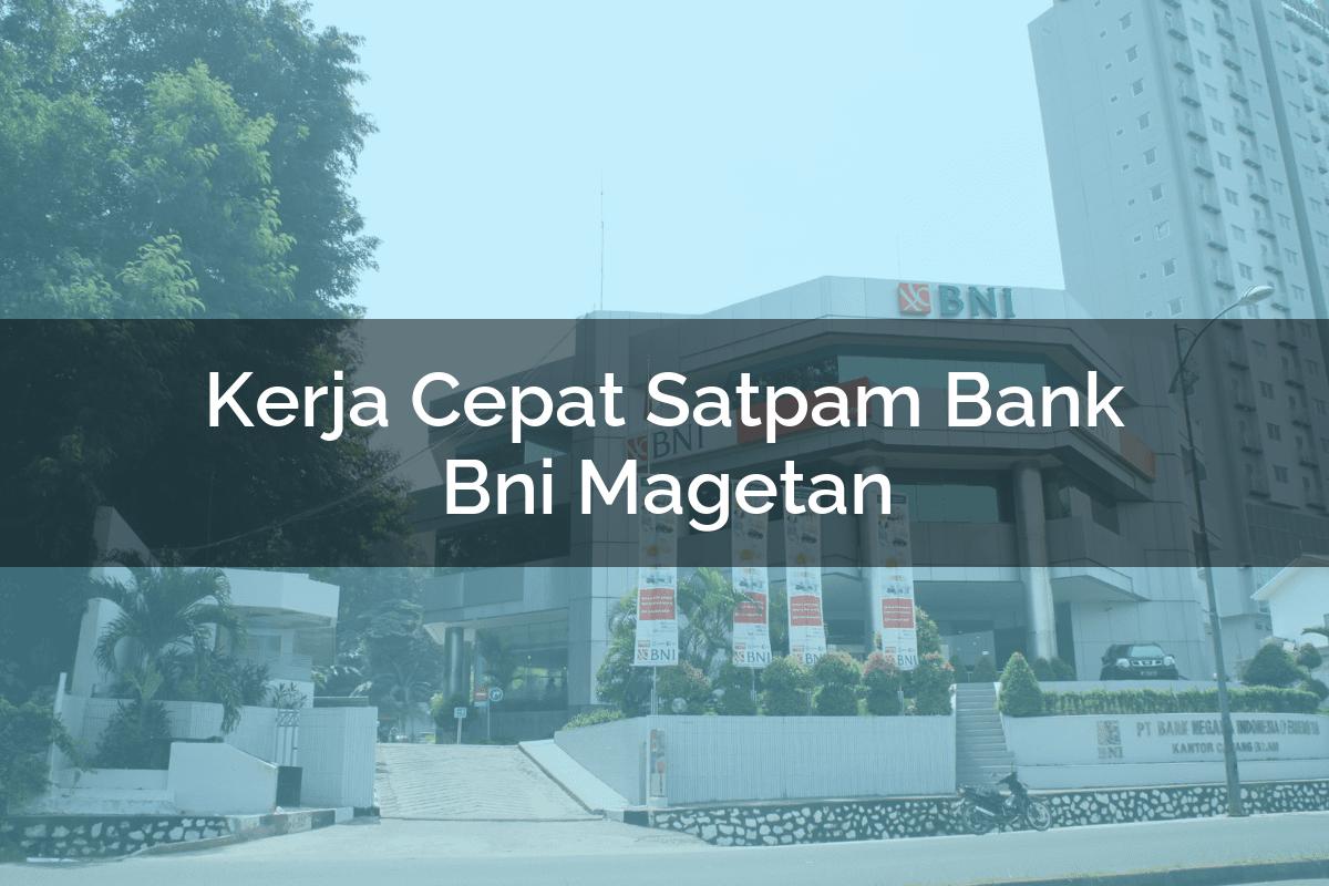 Kerja Cepat Satpam Bank BNI Magetan Tahun 2025