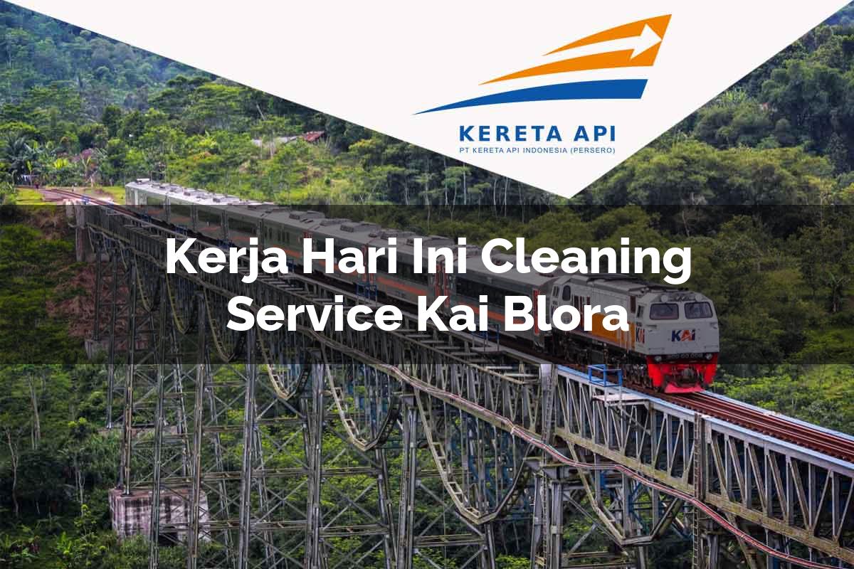 Kerja Hari Ini Cleaning Service KAI Blora Tahun 2025