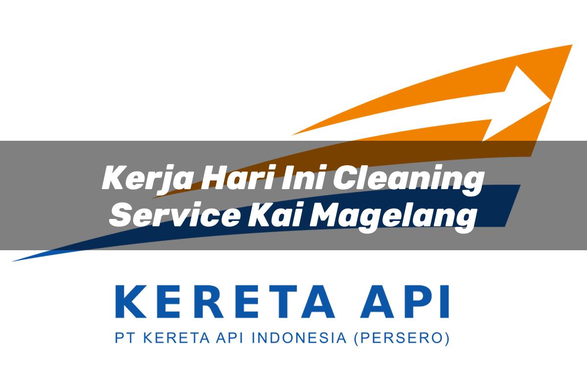 Kerja Hari Ini Cleaning Service KAI Magelang Tahun 2025