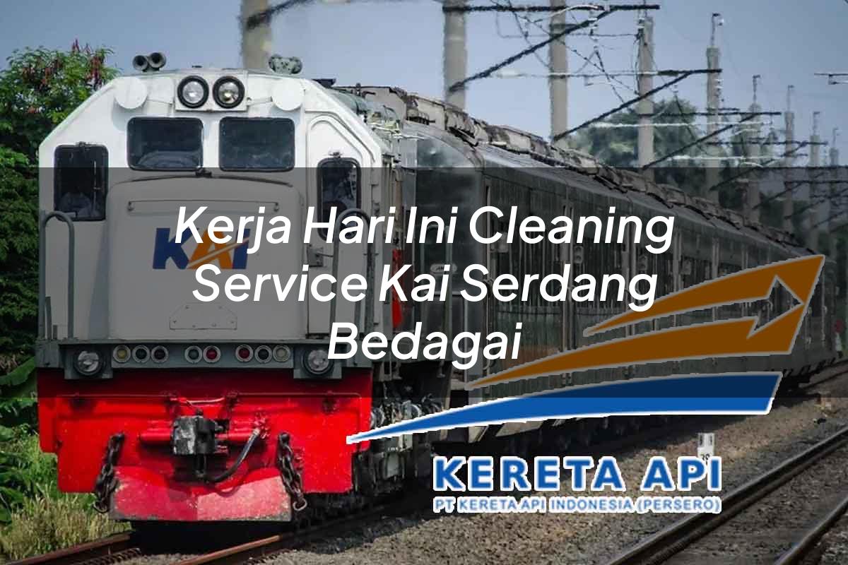 Kerja Hari Ini Cleaning Service KAI Serdang Bedagai Tahun 2025