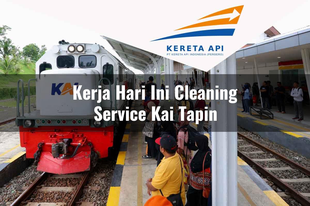 Kerja Hari Ini Cleaning Service KAI Tapin Tahun 2025