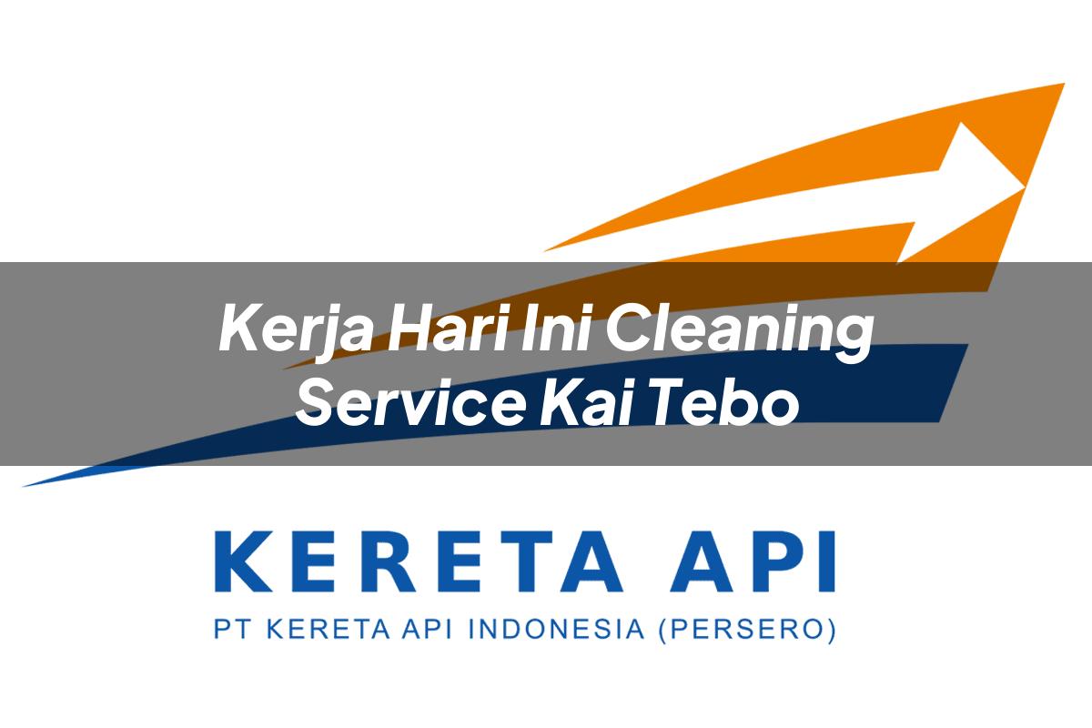 Kerja Hari Ini Cleaning Service KAI Tebo Tahun 2025
