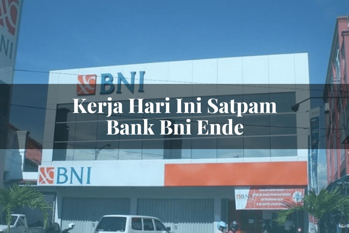 Kerja Hari Ini Satpam Bank BNI Ende Tahun 2025