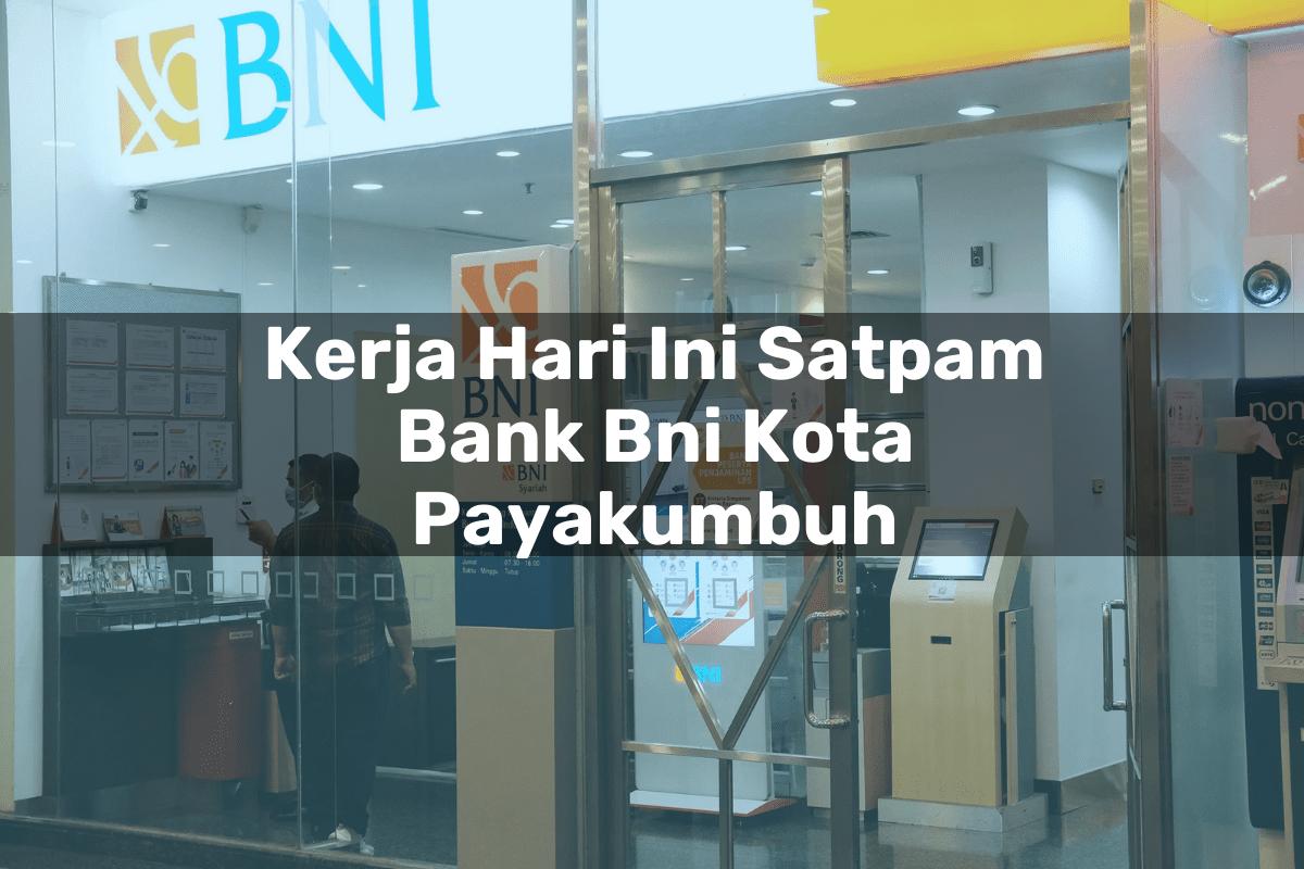 Kerja Hari Ini Satpam Bank BNI Kota Payakumbuh Tahun 2025