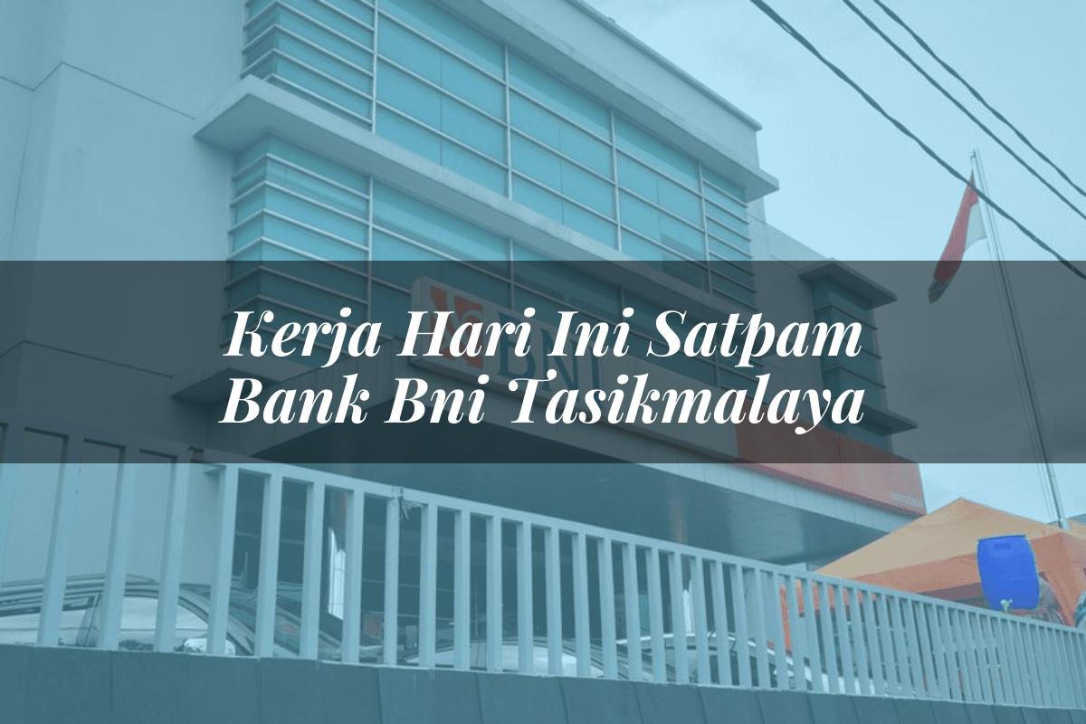 Kerja Hari Ini Satpam Bank BNI Tasikmalaya Tahun 2025