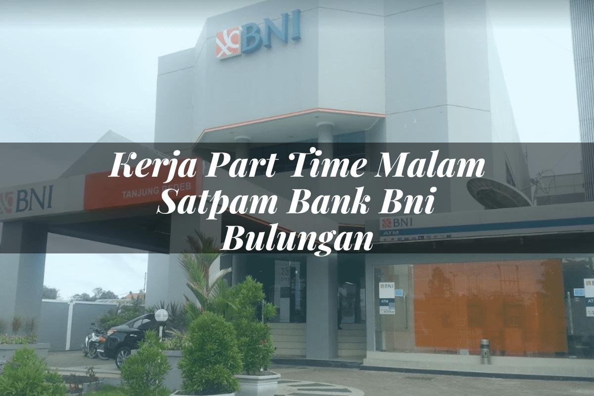 Kerja Part Time Malam Satpam Bank BNI Bulungan Tahun 2025