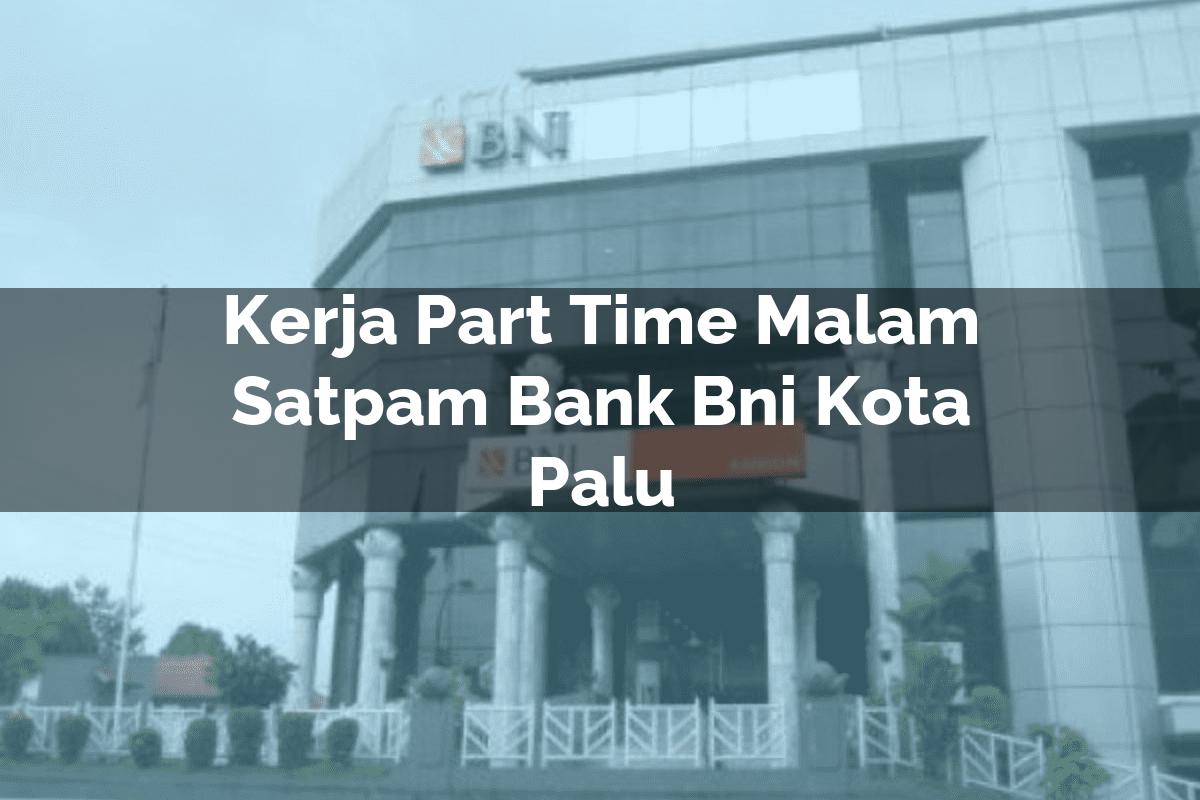 Kerja Part Time Malam Satpam Bank BNI Kota Palu Tahun 2025