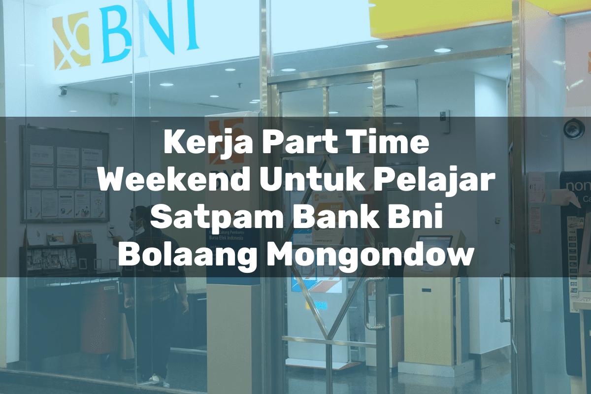 Kerja Part Time Weekend Untuk Pelajar Satpam Bank BNI Bolaang Mongondow Tahun 2025