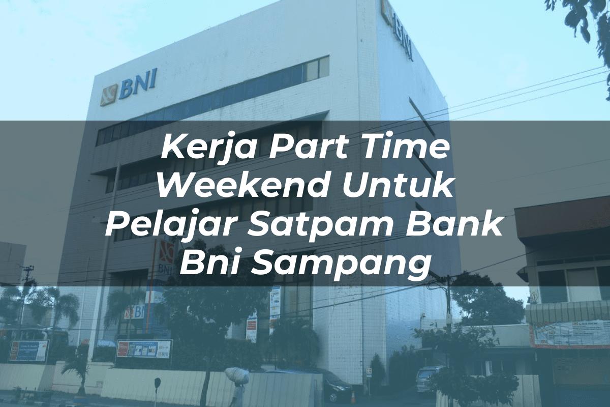 Kerja Part Time Weekend Untuk Pelajar Satpam Bank BNI Sampang Tahun 2025