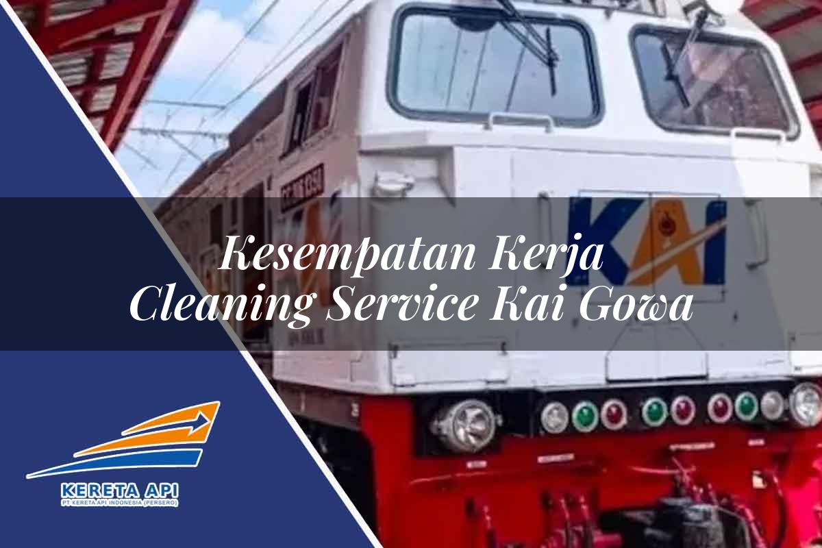 Kesempatan Kerja Cleaning Service KAI Gowa Tahun 2025