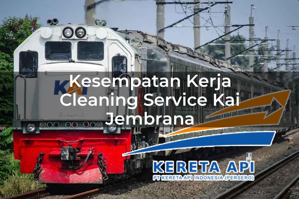 Kesempatan Kerja Cleaning Service KAI Jembrana Tahun 2025