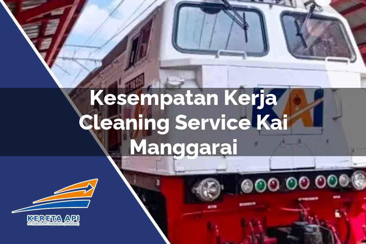 Kesempatan Kerja Cleaning Service KAI Manggarai Tahun 2025