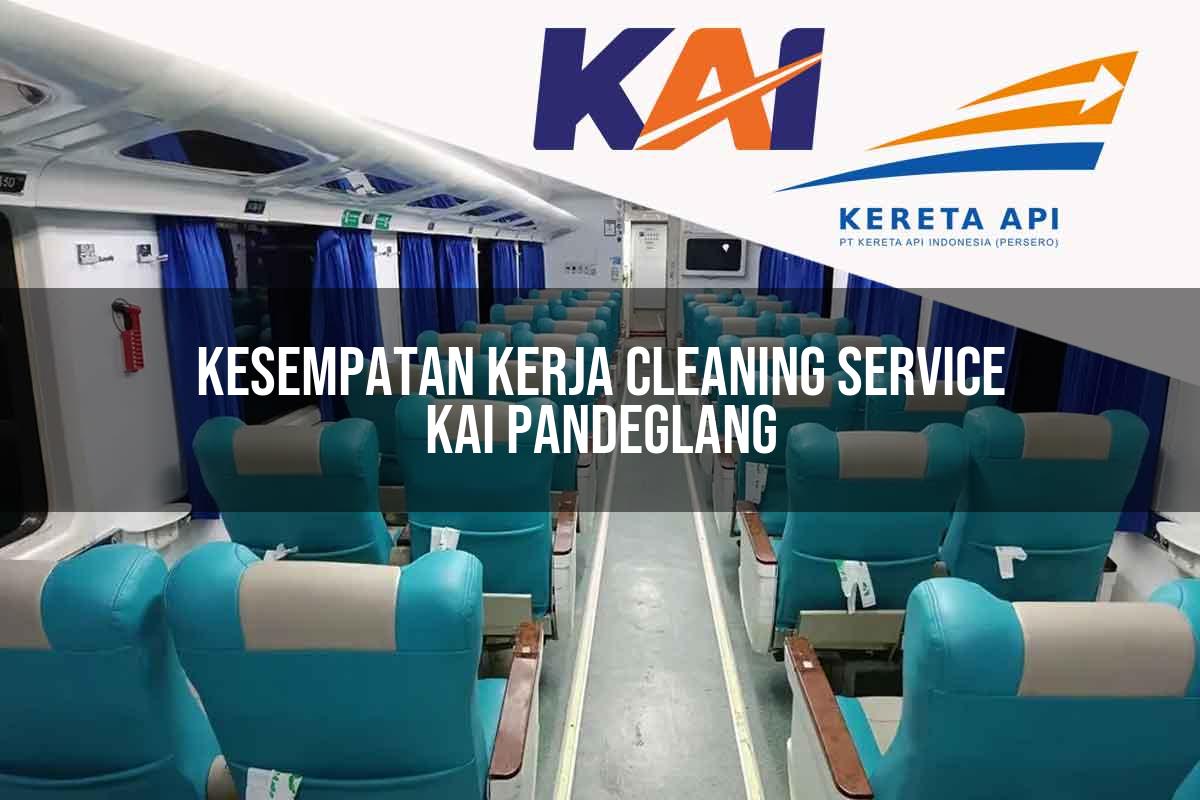 Kesempatan Kerja Cleaning Service KAI Pandeglang Tahun 2025