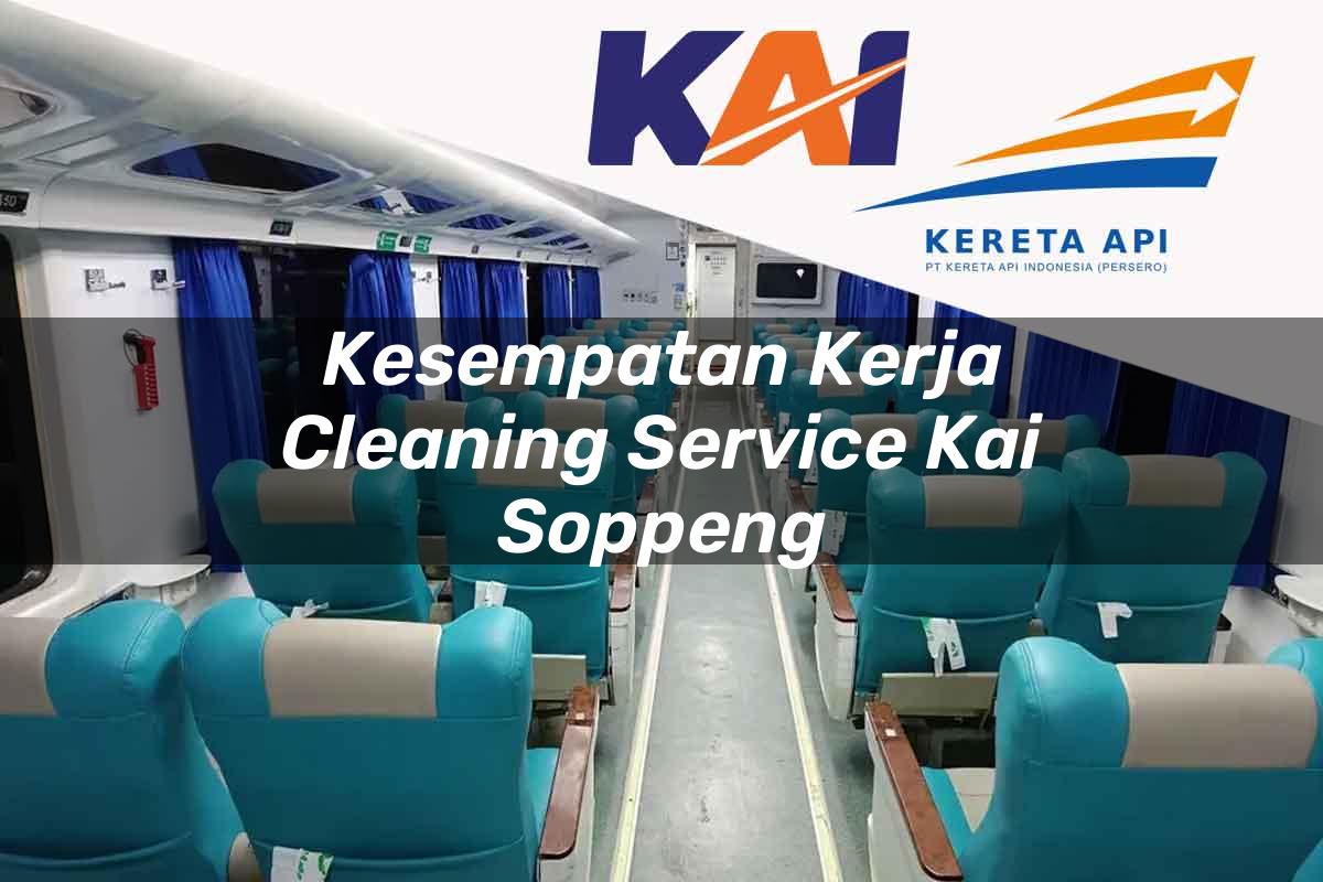 Kesempatan Kerja Cleaning Service KAI Soppeng Tahun 2025