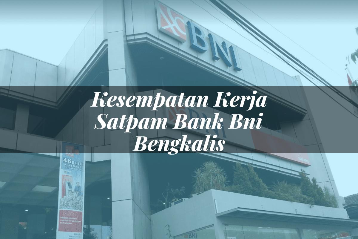 Kesempatan Kerja Satpam Bank BNI Bengkalis Tahun 2025