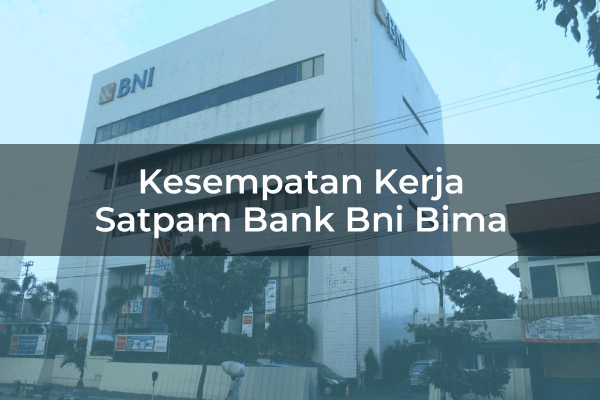 Kesempatan Kerja Satpam Bank BNI Bima Tahun 2025