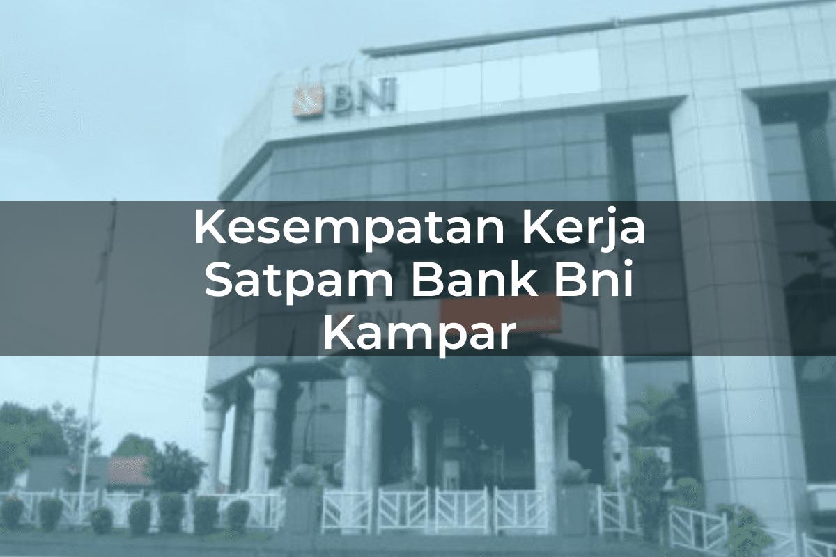 Kesempatan Kerja Satpam Bank BNI Kampar Tahun 2025