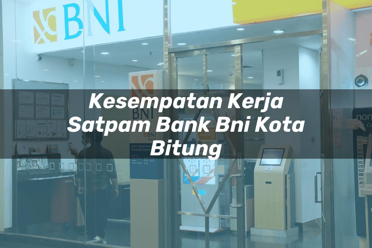 Kesempatan Kerja Satpam Bank BNI Kota Bitung Tahun 2025