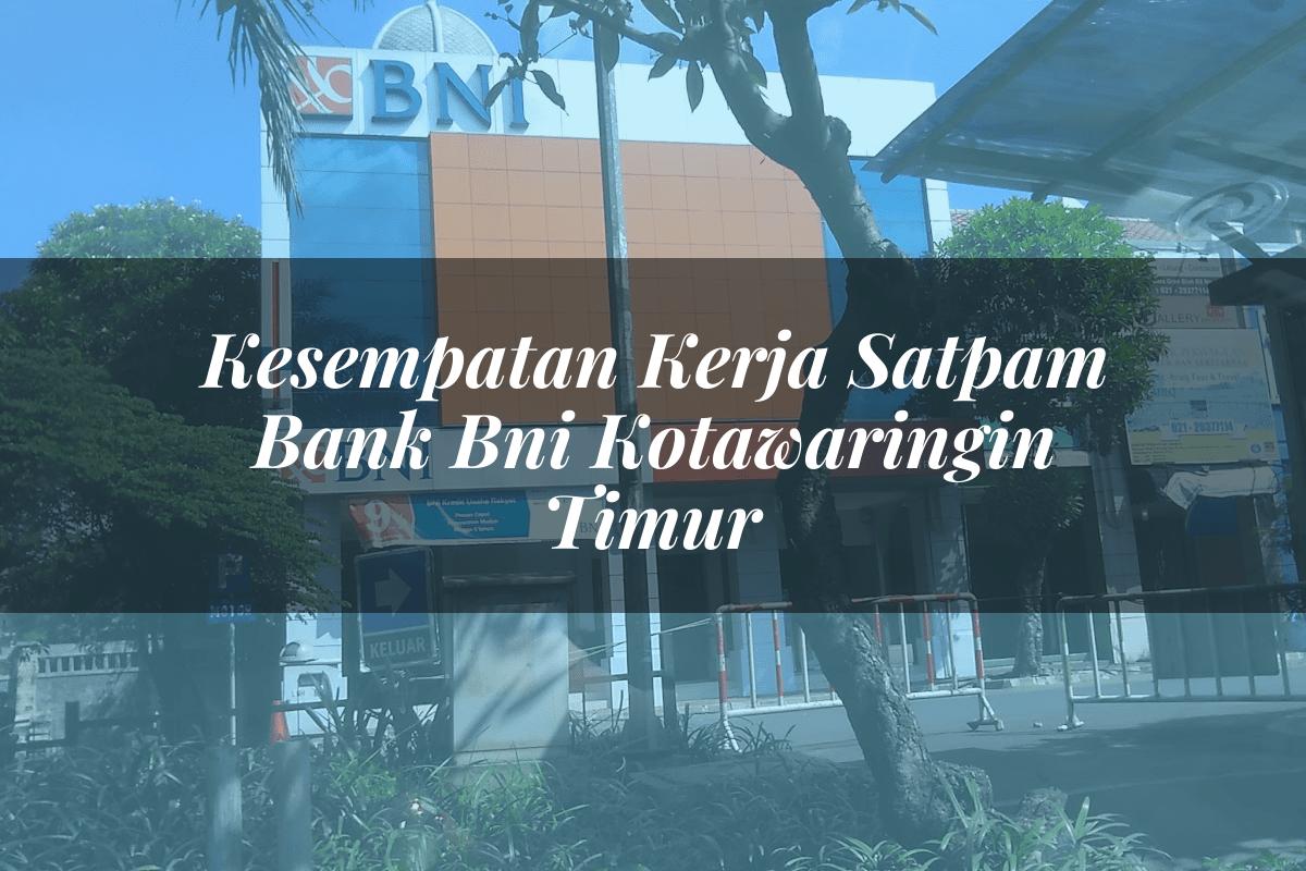 Kesempatan Kerja Satpam Bank BNI Kotawaringin Timur Tahun 2025